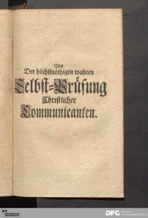 I. Von Der höchstnöthigen wahren Selbst-Prüfung Christlicher Communicanten.