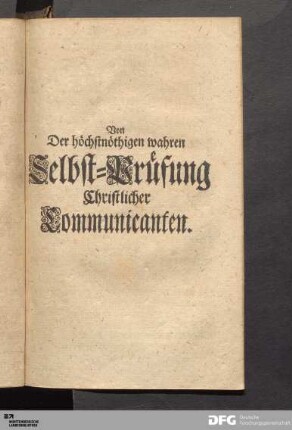 I. Von Der höchstnöthigen wahren Selbst-Prüfung Christlicher Communicanten.