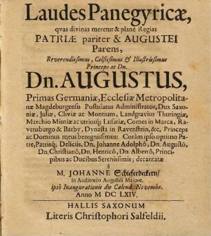 Laudes Panegyricae, quas divinas meretur & plane Regias Patriae pariter & Augustei Parens ... Dn. Augustus, Primas Germaniae, Ecclesiae Metropolitanae Magdeburgensis ... Dux Saxoniae ...