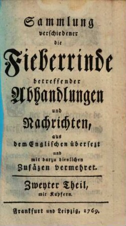 Sammlung verschiedener die Fieberrinde betreffender Abhandlungen und Nachrichten : aus dem Englischen ... mit Kupfern, 2
