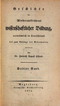 Geschichte des Wiederaufblühens wissenschaftlicher Bildung, vornehmlich in Teutschland bis zum Anfange der Reformation. 3