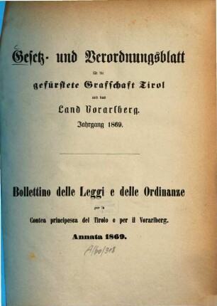 Gesetz- und Verordnungsblatt für die Gefürstete Grafschaft Tirol und das Land Vorarlberg = Bolletino delle leggi e delle ordinanze per la contea principesca del Tirolo e per il Vorarlberg. 1869, 1869