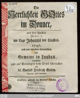 Die Herrlichkeit Gottes im Donner : aus der Epistel Jes. 40, 1 - - 5. am Tage Johannis des Täuffers, 1747, nach einer besonderen Veranlassung der Gemeine in Lauban vorgestellet, und auf Verlangen dem Druck überlassen