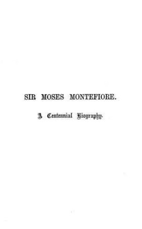 Sir Moses Montefiore : a centennial biography with extracts from letters and journals / by Lucien Wolf