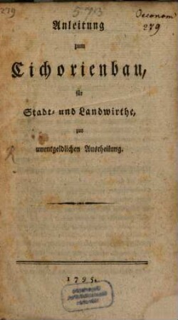 Anleitung zum Cichorienbau, für Stadt- und Landwirthe, zur unentgeltlichen Austheilung