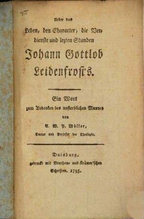 Ueber das Leben, den Character, die Verdienste und lezten Stunden Johann Gottlob Leidenfrost's : Ein Wort zum Andenken des unsterblichen Mannes