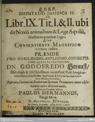 4: Disputatio juridica IV. ad Libr. IX. Tit. I. et II. ubi de Noxiâ animalium et Lege Aquiliâ, selectiores quasdam Leges