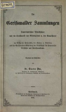 Die Greifswalder Sammlungen vaterländischer Alterthümer : im Besitz d. Univ. u. d. Rüg. Pom. Abth. d. Ges. für Pom. Geschichte u. A., 1