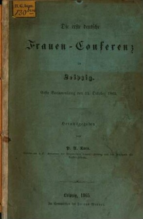Die erste deutsche Frauen-Conferenz in Leipzig : Erste Versammlung den 15. October 1865. Herausgegeben von P. A. Korn