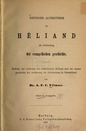 Deutsche Altertümer im Hêliand als Einkleidung der evangelischen Geschichte : Beiträge zur Erklärung des altsächsischen Hêliand und zur innern Geschichte der Einführung des Christentums in Deutschland