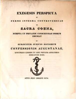 Exegesis perspicua et ferme integra controversiae de Sacra Coena, a. 1574 primum in lucem emissa : Denuo edita a Guil. Scheffer