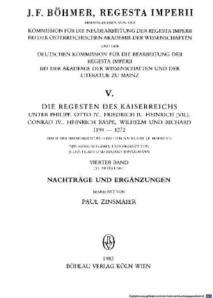 Regesta imperii, 5,4. Die Regesten des Kaiserreichs unter Philipp, Otto IV., Friedrich II., Heinrich (VII.), Conrad IV., Heinrich Raspe, Wilhelm und Richard 1198 - 1272 ; 4 (= Abt. 6), Nachträge und Ergänzungen