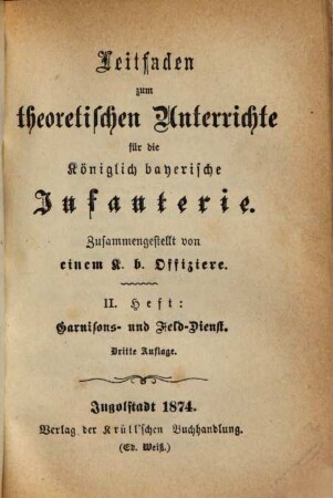 Leitfaden zum theoretischen Unterrichte für die Königlich bayerische Infanterie : Zusammengestellt von einem k. b. Oberlieutenant, 2