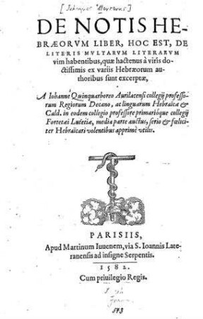 De re grammatica Hebraeorum opus, in gratiam studiosorum linguae sanctae methodo quam facilima conscriptum : Accessit etiam liber de Notis Hebraeorum ab eodem Quinquarboreo ... media parte auctus, ...Hebraicari volentibus ... utilis / auctore Iohanne Quinquarboreo