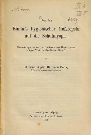 Über den Einfluss hygienischer Massregeln auf die Schulmyopie : Bemerkungen zu der von Professor von Hippel unter obigem Titel veröffentlichten Schrift. Von Hermann Cohn