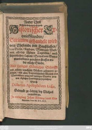 2: Ander Theil Historischer Erquickstunden/ Darinnen gehandelt wird vom Ehestande und Haußsachen/ von Eltern/ Kindern/ Mann und Weib/ von allerley schönen Tugenden/ auch schendlichen Lastern ...