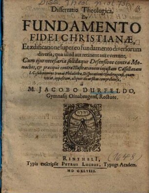 Dissertatio Theologica, De Fundamento Fidei Christianae, Et aedificatione super eo fundamento diversorum diversa, qua illud aut retinent aut evertunt