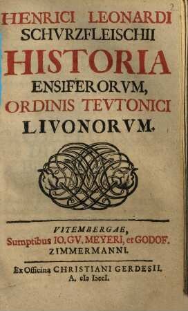 Henrici Leonardi Schvrzfleischii Historia Ensiferorvm, Ordinis Tevtonici Livonorvm