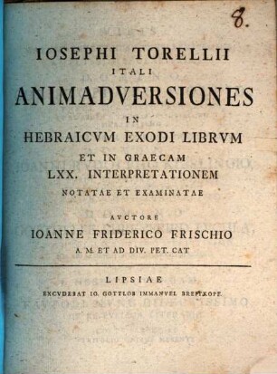 Josephi Torellii Itali Animadversiones in Hebraicum Exodi librum et in Graecam LXX. interpretationem notatae et examinatae