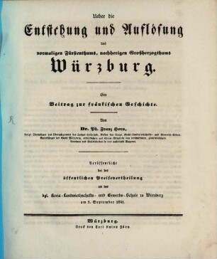Über die Entstehung und Auflösung des vormaligen Fürstenthums, nachherigen Großherzogthums Würzburg : ein Beitrag zur fränkischen Geschichte