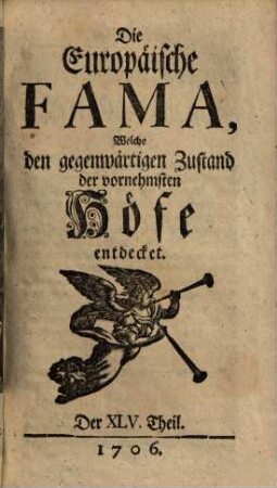Die europäische Fama, welche den gegenwärtigen Zustand der vornehmsten Höfe entdecket, 45. 1706