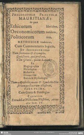 1: Philosophiae practicae Mauritianae in qua ethicorum libri duo, Oeconomicourm totidem, politicorum tres, methodice traduntur ... pars ...