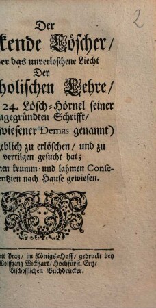 Der Hinckende Löscher, Welcher das unverloschene Liecht Der Catholischen Lehre ... vergeblich zu erlöschen ... gesucht hat ...