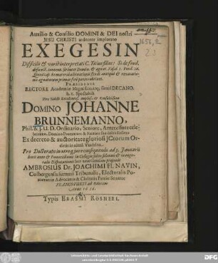 Auxilio & Consilio Domini & Dei nostri Jesu Christi ardenter implorato Exegesin Difficilis & varie interpretati C. Titius filios: Si de feud. defunct. content. sit inter Domin. ... Praesidente ... Viro ... Domino Johanne Brunnemanno ... Ex decreto & auctoritate ... ICtorum Ordinis in alma Viadrina Pro Doctoratu in utroq[ue] iure consequendo ad 3. Ianuarii horis ante & Pomeridianis in Collegio solito solennis & inauguralis Disputationis loco ventilandam proponit Ambrosius Dr. Joachimi Fl. Navin ...