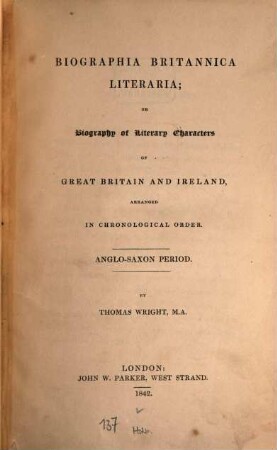 Biographia Britannica literaria ; or, Biography of literary characters of Great Britain and Ireland, arranged in chronological order. 1, Anglo-Saxon period