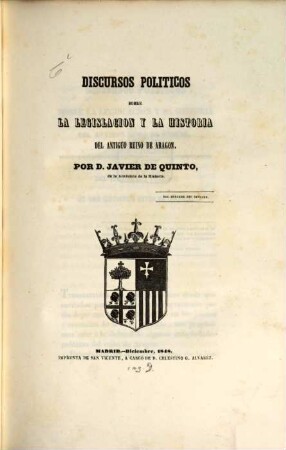 Discursos politicos sobre la legislacion y la historia del antiguo reino de Aragon : (auf d. Vorsetztitel:) Del juramento politico de los antiguos reyes de Aragon
