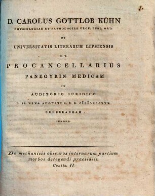 Carolus Gottlob Kühn ... panegyrin medicam in auditorio iuridico ... celebrandam indicit : De mechanicis obscuros internarum partium morbos detegendi praesidiis, contin. II.