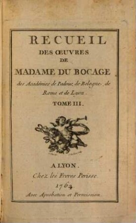 Recueil Des Oeuvres De Madame Du Bocage des Académies de Padoue, de Bologne, de Rome et de Lyon. 3