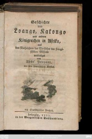 Geschichte von Loango, Kakongo, und andern Königreichen in Afrika : aus den Nachrichten der Vorsteher der französischen Mißion ; aus dem Französischen übersezt
