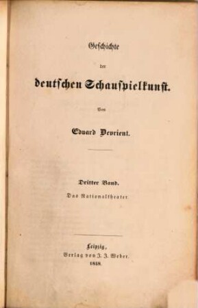 Dramatische und dramaturgische Schriften. 7, Geschichte der deutschen Schauspielkunst ; 3, Das Nationaltheater