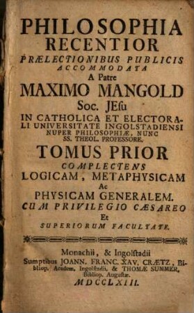 Philosophia Recentior. 1, Complectens Logicam, Metaphysicam Ac Physicam Generalem