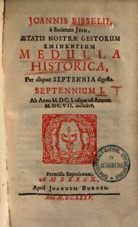 Aetatis nostrae gestorum eminentium medulla historica : per aliquot septennia digesta, Sept. 1. 1601 - 1607
