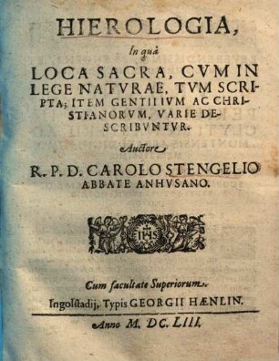 Hierologia : in qua loca sacra, cum in lege naturae, tum scripta, item gentilium ac christianorum varie describuntur