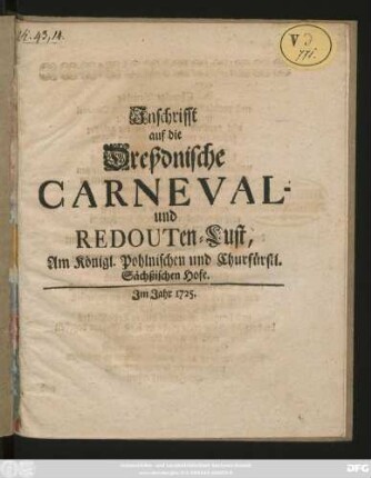 Inschrifft auf die Dreßdnische Carneval- und Redouten-Lust, Am Königl. Pohlnischen und Churfürstl. Sächßischen Hofe
