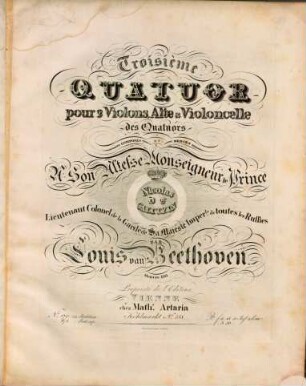 Troisième QUATUOR pour 2 Violons, Alte & Violoncelle des Quatuors. COMPOSÉS ET DEDIÉS A Son Altesse Monseigneur le Prince Nicolas DE GALITZIN ... PAR Louis van Beethoven. Oeuvre 130. Proprieté de l'Editeur