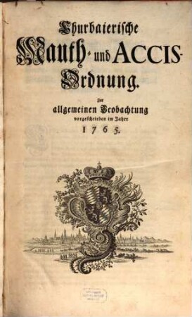 Churbaierische Mauth- und Accis-Ordnung : Zur allgemeinen Beobachtung vorgeschrieben im Jahre 1765.