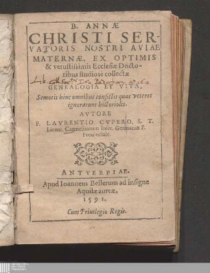 B. Annæ Christi Servatoris Nostri Aviae Maternæ : Ex Optimis & vetustissimis Ecclesiæ Doctoribus studiosè collectæ Geneologia Et Vita, Semotis hinc omnibus confictis quas veteres ignorarunt historiolis