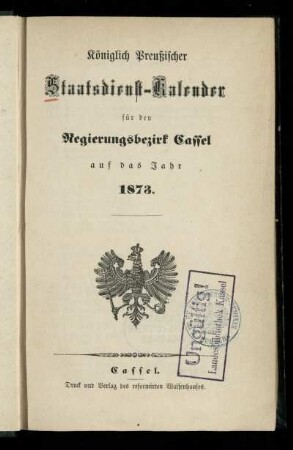 1873: Königlich Preußischer Staatsdienst-Kalender für den Regierungsbezirk Cassel : auf das Jahr ...