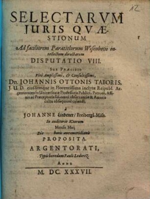 Selectarvm Juris Qvaestionum Ad faciliorem Paratitlorum Wesenbecii intellectum directarum Disputatio ..., Disputatio VIII.