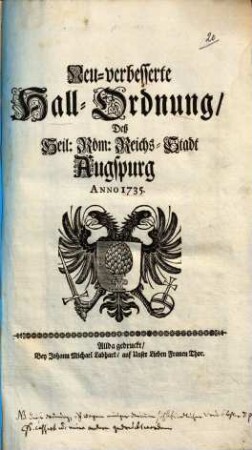Neu-verbesserte Hall-Ordnung Deß Heil: Röm: Reichs-Stadt Augspurg Anno 1735. : [Decretum im gebottenen Rath den 4. Octobr. 1735.]