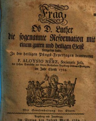 Frag, Ob D. Luther die sogenannte Reformation mit einem guten und heiligen Geist fortgesetzt habe : In den heiligen Pfingst-Feyertagen beantwortet