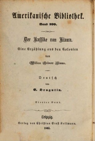 Der Kassike von Kiawa : Ein Roman aus den Kolonien von William Gilmore Simms. Deutsch von E. Drugulin, 4 = 399