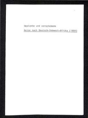 Schriftwechsel zu einer geplanten Reise nach Deutsch-Südwest-Afrika im Jahr 1904