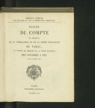 Résumé du compte du produit de la fabrication et de la vente exclusives du tabac, et compte du produit de la vente exclusive des poudres a feu pour l'année 1851-1865