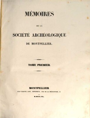 Mémoires de la Société Archéologique de Montpellier. 1 = Fasc. 1 - 11. 1835/40
