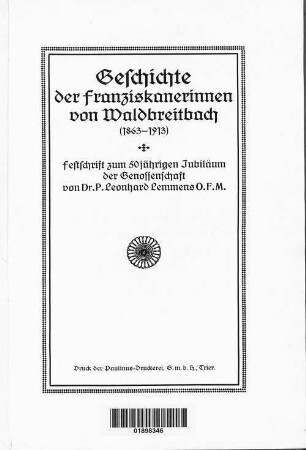 Geschichte der Franziskanerinnen von Waldbreitbach : (1863 - 1913) ; Festschrift zum 50jährigen Jubiläum der Genossenschaft